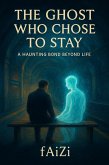 The Ghost Who Chose To Stay (eBook, ePUB)