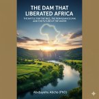 The Dam That Liberated Africa (eBook, ePUB)
