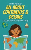 All About Continents & Oceans: A Kid's Guide to Our Planet's Map (Chapter Books For Kids, #9) (eBook, ePUB)