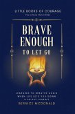 Brave Enough To Let Go: Learn To Breathe Again When Life Lets You Down - A 30-Day Journey (Little Books of Courage, #0) (eBook, ePUB)