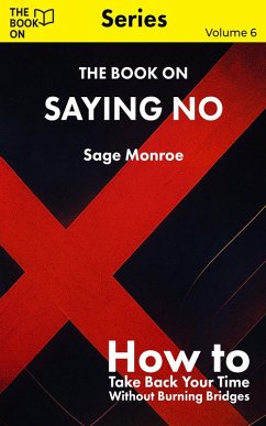 The Book On Saying No (The Book On Series, #6) (eBook, ePUB) - Monroe, Sage The Book On Saying No (The Book On Series, #6) (eBook, ePUB) - Monroe, Sage