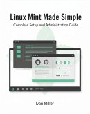Linux Mint Made Simple: Complete Setup and Administration Guide (eBook, ePUB)