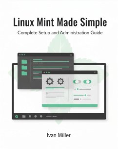 Cover Linux Mint Made Simple: Complete Setup and Administration Guide (eBook, ePUB)