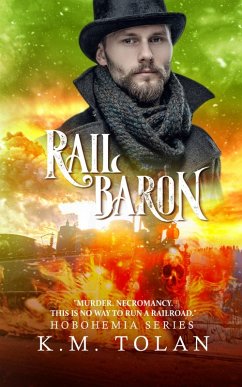 Rail Baron (Hobohemia, #3) (eBook, ePUB) - Tolan, K M