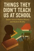 Things They Didn't Teach Us at School: South Africa's Hidden History and Modern Reality (eBook, ePUB)
