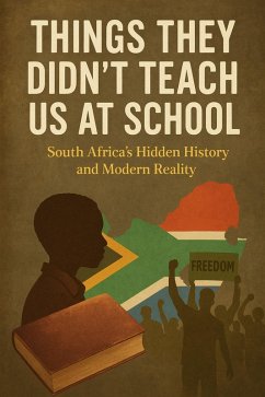 Cover Things They Didn't Teach Us at School: South Africa's Hidden History and Modern Reality (eBook, ePUB)