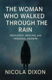 The Woman Who Walked Through the Rain - Resilience, Healing, and Personal Growth (eBook, ePUB)