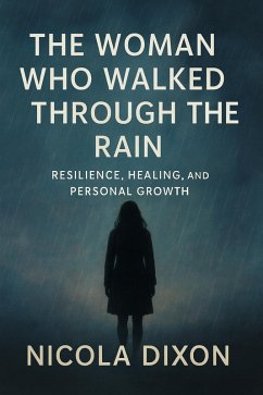 Cover The Woman Who Walked Through the Rain - Resilience, Healing, and Personal Growth (eBook, ePUB)