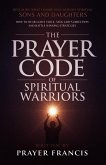 The Prayer Code of Spiritual Warriors: Revealing What I Share Only with My Spiritual Sons and Daughters on How to Hear God's Voice, Seek God's Direction and Battle Winning Strategies (eBook, ePUB) The Prayer Code of Spiritual Warriors: Revealing What I Share Only with My Spiritual Sons and Daughters on How to Hear God's Voice, Seek God's Direction and Battle Winning Strategies (eBook, ePUB)