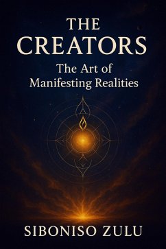 The Creators, Art Of Manifesting Realities 2.0 (eBook, ePUB) - Zulu, Siboniso