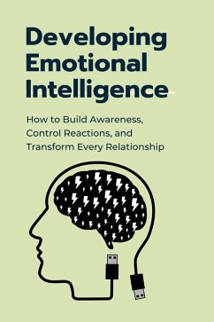 Developing Emotional Intelligence (eBook, ePUB) - Ahmad, Abdul Developing Emotional Intelligence (eBook, ePUB) - Ahmad, Abdul