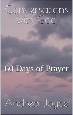 Conversations with God: 60 Days of Prayer (eBook, ePUB) - Joyce, Andrea Conversations with God: 60 Days of Prayer (eBook, ePUB) - Joyce, Andrea