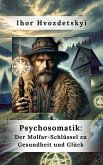 Psychosomatik: Der Molfar-Schlüssel zu Gesundheit und Glück (eBook, ePUB) Psychosomatik: Der Molfar-Schlüssel zu Gesundheit und Glück (eBook, ePUB)