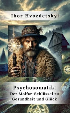 Cover Psychosomatik: Der Molfar-Schlüssel zu Gesundheit und Glück (eBook, ePUB)