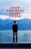 Stop Thinking, Start Living: Alan Watts' Guide to Ending the Anxiety of Overthinking and Embracing the Present Moment (eBook, ePUB)