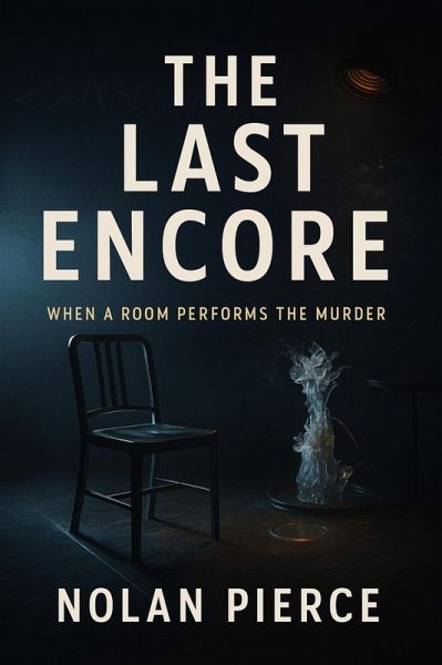 The Last Encore: When a Room Performs the Murder (eBook, ePUB)