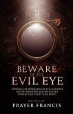 Beware of the Evil Eye: The Reality of the Evil Eye: Exposing the Operations of Evil Watchers, Destiny Monitors, and the Jealous Powers That Resist Your Rising (eBook, ePUB)