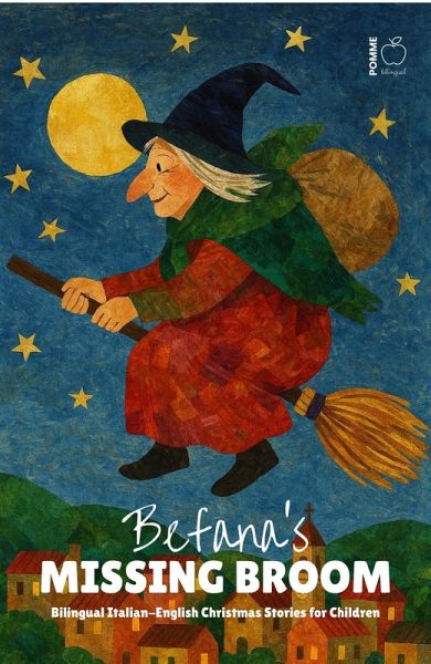 Befana's Missing Broom: Bilingual Italian-English Christmas Stories for Children (eBook, ePUB) Befana's Missing Broom: Bilingual Italian-English Christmas Stories for Children (eBook, ePUB)