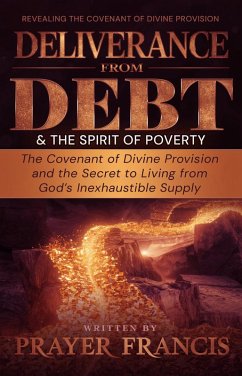 Cover Deliverance from Debt and the Spirit of Poverty: Revealing the Covenant of Divine Provision and the Secret to Living from God's Inexhaustible Supply (eBook, ePUB)