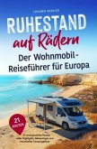 Ruhestand auf Rädern: Der Wohnmobil-Reiseführer für Europa - 21 unvergessliche Routen voller Highlights, Geheimtipps und Ruhestand auf Rädern: Der Wohnmobil-Reiseführer für Europa - 21 unvergessliche Routen voller Highlights, Geheimtipps und