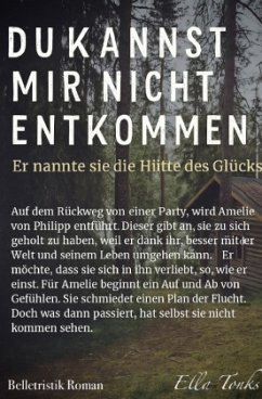 Cover Du kannst mir nicht entkommen- Er nannte sie die Hütte des Glücks