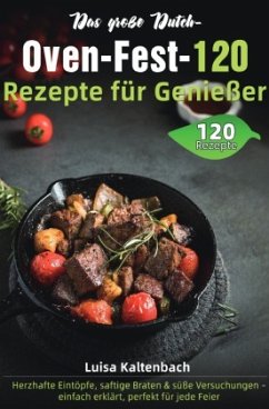 Das große Dutch-Oven-Fest - 120 Rezepte für Genießer