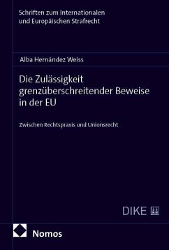 Die Zulässigkeit grenzüberschreitender Beweise in der EU - Hernández Weiss, Alba Die Zulässigkeit grenzüberschreitender Beweise in der EU - Hernández Weiss, Alba
