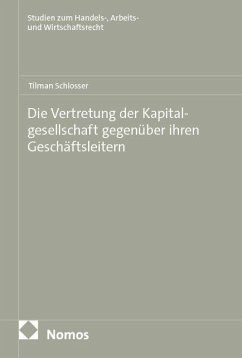 Die Vertretung der Kapitalgesellschaft gegenüber ihren Geschäftsleitern - Schlosser, Tilman Die Vertretung der Kapitalgesellschaft gegenüber ihren Geschäftsleitern - Schlosser, Tilman