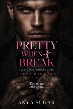 Pretty When I Break: Dunkle Mafia Romance, 3 Bucher in Einem (Deutsche Ausgabe) (eBook, ePUB) - S. G, Anya