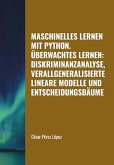 Maschinelles Lernen mit Python. Überwachtes Lernen: Diskriminanzanalyse, Verallgeneralisierte Lineare Modelle und Entscheidungsbäume (MACHINE LEARNING) (eBook, ePUB)