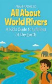 All About World Rivers: A Kid's Guide to Lifelines of the Earth (Chapter Books For Kids, #10) (eBook, ePUB)