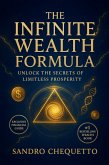 The Infinite Wealth Formula Unlock the Secrets of Limitless Prosperity (eBook, ePUB) The Infinite Wealth Formula Unlock the Secrets of Limitless Prosperity (eBook, ePUB)