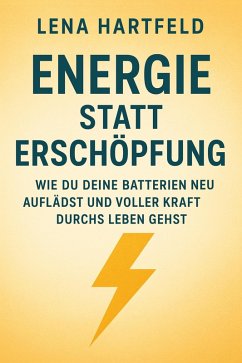 Energie statt Erschöpfung Wie du deine Batterien neu auflädst und voller Kraft durchs Leben gehst (eBook, ePUB) - Hartfeld, Lena