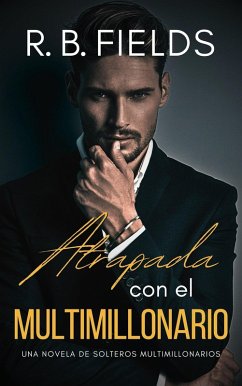 Atrapada con el Multimillonario: Una novela de Solteros Multimillonarios (eBook, ePUB) - Fields, R. B.