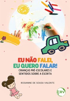 Cover Eu não falei, eu quero falar! - Crianças pré-escolares e sentidos sobre a escrita (eBook, ePUB)