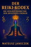 Der Reiki - Kodex Die Heilige Geometrie der Heilenden Energie (Reiki Codex: The Sacred Geometry of Healing Energy, #1) (eBook, ePUB) Der Reiki - Kodex Die Heilige Geometrie der Heilenden Energie (Reiki Codex: The Sacred Geometry of Healing Energy, #1) (eBook, ePUB)