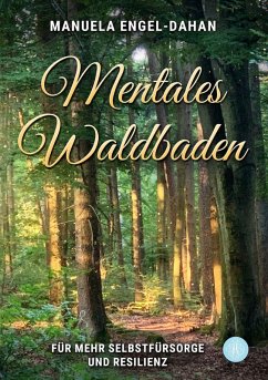 Mentales Waldbaden - Engel-Dahan, Manuela Mentales Waldbaden - Engel-Dahan, Manuela