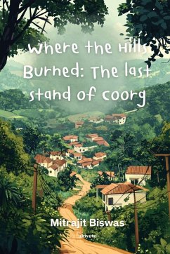 Where the Hills Burned The Last Stand of Coorg - Mitrajit Biswas