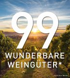 99 WUNDERBARE WEINGÜTER (und ihre Weine) 99 WUNDERBARE WEINGÜTER (und ihre Weine)