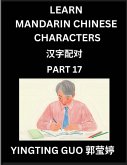 Learn Mandarin Chinese Characters (Volume 17)- China's Ancient Language Art and Culture, Read and Recognize Simplified Pictographic Characters with Brain Activity Games, Beginner, Intermediate Advanced Students, HSK All Levels