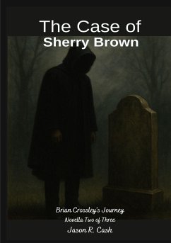 The Case of Sherry Brown- Brian Crossley's Journey Novella Two of Three - Cash, Jason R.