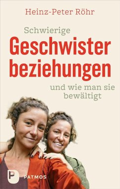 Schwierige Geschwisterbeziehungen und wie man sie bewältigt - Röhr, Heinz-Peter