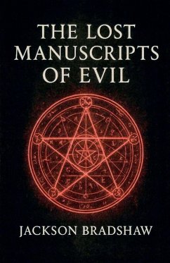 The Lost Manuscripts Of Evil - Bradshaw, Jackson The Lost Manuscripts Of Evil - Bradshaw, Jackson