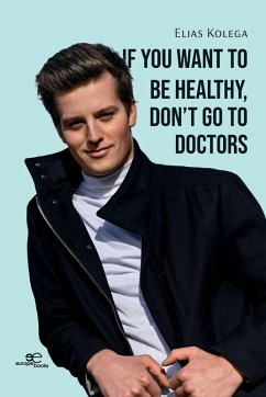 If You Want to Be Healthy, Don't Go to Doctors - Kolega, Elias