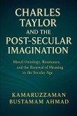 Charles Taylor and the Post-Secular Imagination Charles Taylor and the Post-Secular Imagination