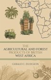 The Agricultural and Forest Products of British West Africa The Agricultural and Forest Products of British West Africa