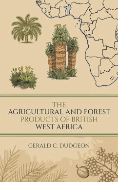The Agricultural and Forest Products of British West Africa - Dudgeon, Gerald C.