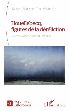 Houellebecq, figures de la déréliction - Thiébault, Jean-Marie