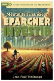 Mentalité Financière - Epargner Ou Investir