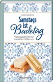 Samstags ist Badetag